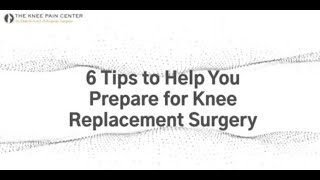 6 Tips to Help You Prepare for Knee Replacement Surgery