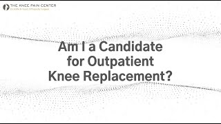 Am I a Candidate for Outpatient Knee Replacement?