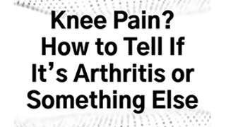 Knee Pain? Here’s How to Tell If It’s Arthritis or Something Else