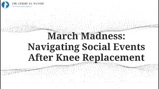 March Madness: Navigating Social Events After Knee Replacement