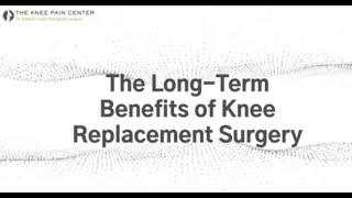The Long-Term Benefits of Knee Replacement Surgery